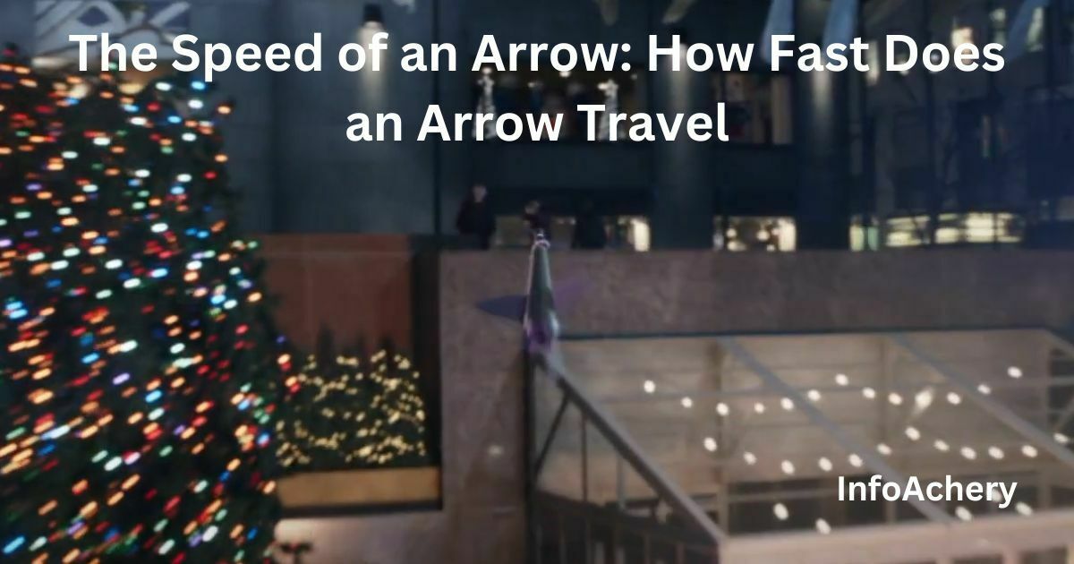 The Speed of an Arrow: How Fast Does an Arrow Travel