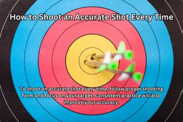 How to Shoot an Accurate Shot Every Time