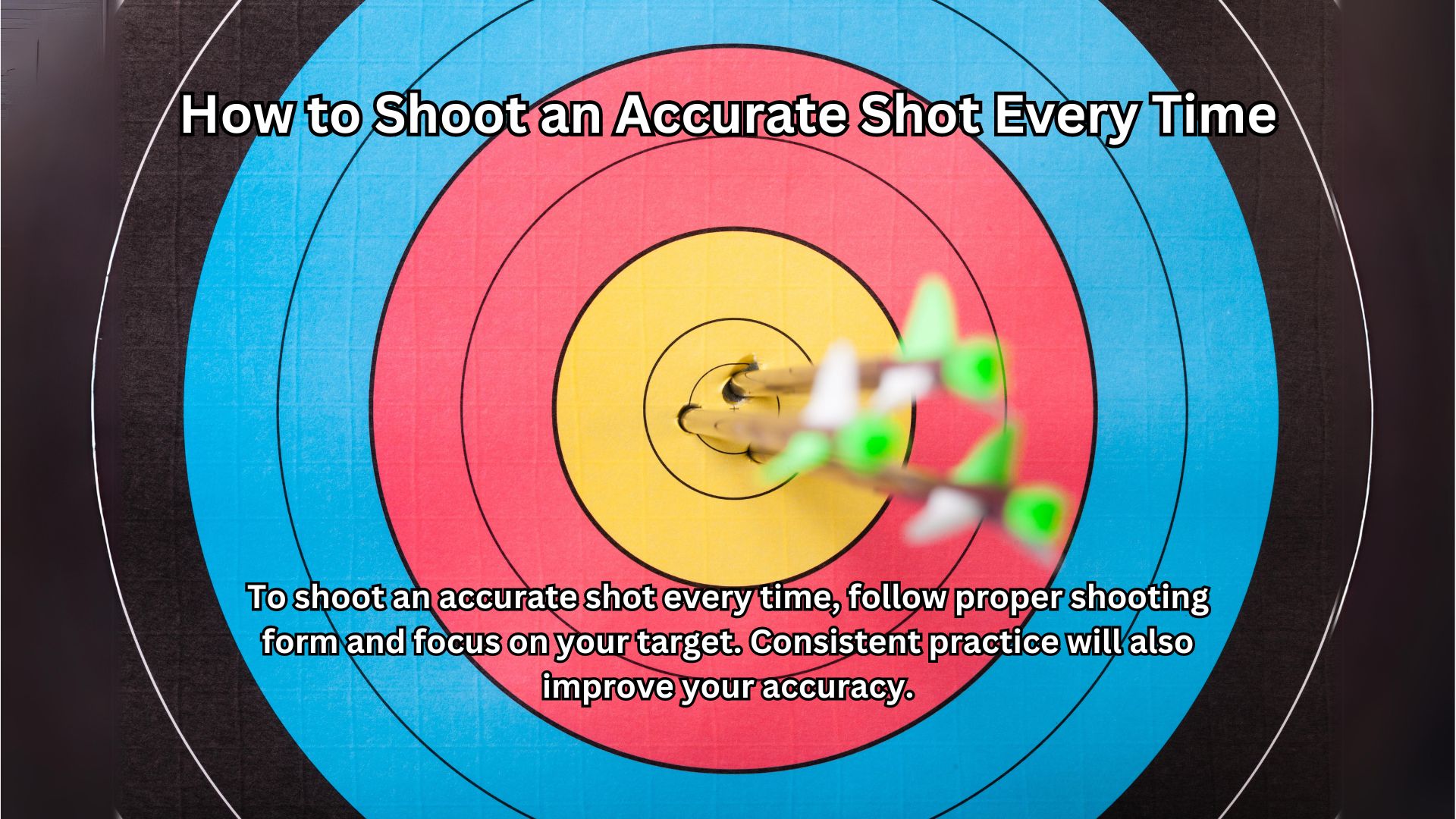 How to Shoot an Accurate Shot Every Time